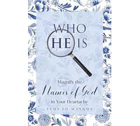 WHO HE IS: Magnify the Names of God in Your Heartache