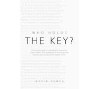 Who Holds The Key?: An Everyday Guide to Cryptography, Passwords, Crypto Wallets, and navigating the technology that protects your privacy in the modern world.