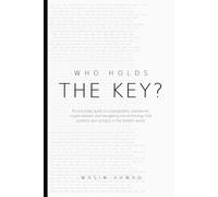 Who Holds The Key?: An Everyday Guide to Cryptography, Passwords, Crypto Wallets, and navigating the technology that protects your privacy in the modern world.