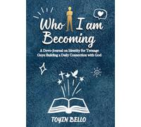Who I am Becoming: For Teen Boys