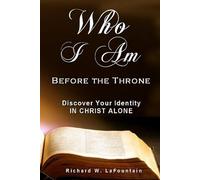 Who I Am Before the Throne: Discover Your Identity IN CHRIST ALONE