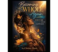Who I Am Beyond What Happened: Becoming Whole Again: From Pain and Misunderstanding to Strength and Self-Love