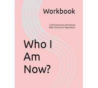 Who I Am Now?: A Self-Discovery Workbook After Divorce or Separation