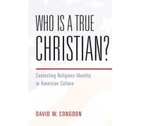 Who Is a True Christian?: Contesting Religious Identity in American Culture