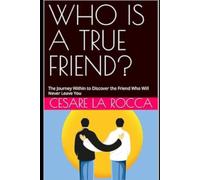 WHO IS A TRUE FRIEND?: The Journey Within to Discover the Friend Who Will Never Leave You