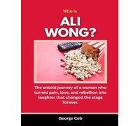 Who Is Ali Wong?: The untold journey of a woman who turned pain, love, and rebellion into laughter that changed the stage forever.