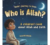 Who is Allah?: A Children's Book About Allah And Faith For Children Aged 5-12 For Reading Aloud Or Reading Alone