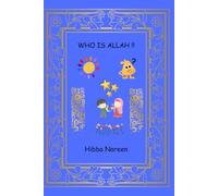 Who Is Allah?: Who Is Allah? Learning About Our Creator, His Oneness, and Why We Worship Him. A Simple Guide for Muslim Children to Know Their Creator and Love Him.