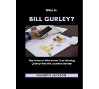 Who is Bill Gurley?: The Investor Who Knew That Winning Quietly Was the Loudest Victory