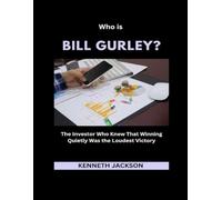 Who is Bill Gurley?: The Investor Who Knew That Winning Quietly Was the Loudest Victory