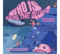 Who Is Bob the Blob?: A story about online safety