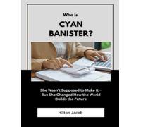 Who Is Cyan Banister?: She Wasn’t Supposed to Make It-But She Changed How the World Builds the Future