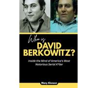 Who is David Berkowitz?: Inside the Mind of America’s Most Notorious Serial K*ller