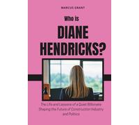 Who is Diane Hendricks?: The Life and Lessons of a Quiet Billionaire Shaping the Future of Construction Industry and Politics