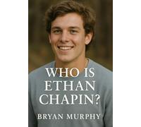 Who Is Ethan Chapin?: The Story Of The College Student That Was Murdered Alongside His Fellow Colleagues in The Idaho Four Tragedy In America.