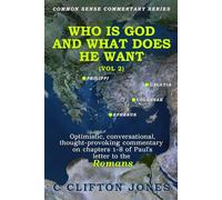 Who Is God and What Does He Want (Vol 2): An optimistic, conversational, thought-provoking commentary on Chapters 9-16 of Paul's letter to the Romans.