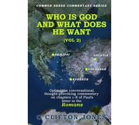 Who Is God and What Does He Want (Vol 2): An optimistic, conversational, thought-provoking commentary on Chapters 9-16 of Paul's letter to the Romans.