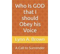 Who Is GOD that I should Obey his Voice: A Call to Surrender
