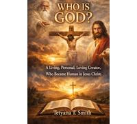 WHO IS GOD? The Beginner Who began the beginning: A Living, Personal, Loving Creator, Who Became Human in Jesus Christ. Before the beginning was God