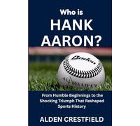 Who Is Hank Aaron?: From Humble Beginnings to the Shocking Triumph That Reshaped Sports History
