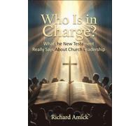 Who Is in Charge?: What the New Testament Really Says About Church Leadership