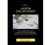 Who Is Jason Calacanis?: The Insider Who Saw Tomorrow-and Cashed In Before the World Caught On