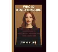 WHO IS JESSICA CHASTAIN?: WHAT MAKES HER LEGACY UNSTOPPABLE? HOLLYWOOD HONORS HER, FANS ADORE HER