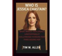 WHO IS JESSICA CHASTAIN?: WHAT MAKES HER LEGACY UNSTOPPABLE? HOLLYWOOD HONORS HER, FANS ADORE HER