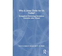 Who is Jesus Christ for Us Today?: Evangelical Christology Seventeen Centuries after Nicaea