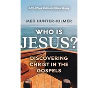 Who Is Jesus?: Discovering Christ in the Gospels: A 12-Week Catholic Bible Study