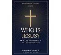 WHO IS JESUS? FROM A BIBLICAL PERSPECTIVE: WHAT DOES THE BIBLE SAY? SERIES