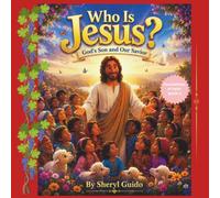 WHO IS JESUS?: God's Son and Our Savior