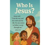Who Is Jesus? Learning About Jesus in a Fun and Gentle Way: Teaching Young Children About the Life and Love of Jesus