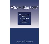 Who Is John Galt?: A Navigational Guide to Ayn Rand's Atlas Shrugged