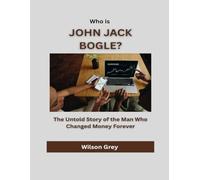 Who Is John Jack Bogle?: The Untold Story of the Man Who Changed Money Forever