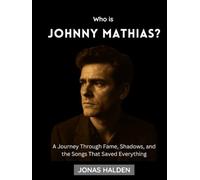 Who Is Johnny Mathias?: A Journey Through Fame, Shadows, and the Songs That Saved Everything