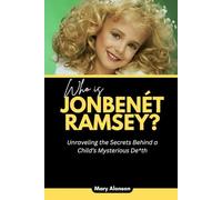 Who is JonBenét Ramsey?: Unraveling the Secrets Behind a Child’s Mysterious De*th