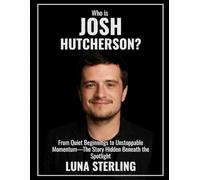 Who Is Josh Hutcherson?: From Quiet Beginnings to Unstoppable Momentum-The Story Hidden Beneath the Spotlight