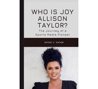 Who Is Joy Allison Taylor?: The Journey of a Sports Media Pioneer