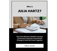 Who Is Julia Hartz?: How One Woman’s Belief in Human Connection Sparked a Worldwide Change in How We Come Together