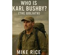 Who Is Karl Bushby ?(The Goliath): Get To Know More About The Life Of Bushby and The Commencement Of The Goliath’s Expenditure And How It Was Brought Up.