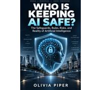 Who Is Keeping AI Safe?: The Safeguards, Rules, Risks, and Reality of Artificial Intelligence