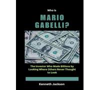 Who is Mario Gabelli?: The Investor Who Made Billions by Looking Where Others Never Thought to Look