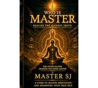 WHO IS MASTER: REALIZE THE HIGHEST TRUTH: The outer Master awakens the inner Master