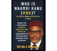 WHO IS MAZI NNAMDI KANU (MNK)? His Fight for Biafra and the Road to Freedom