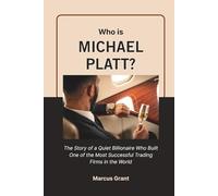 Who is Michael Platt?: The Story of a Quiet Billionaire Who Built One of the Most Successful Trading Firms in the World: 41