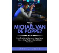 Who is Michaël van de Poppe?: From Traditional Finance to Crypto Fame: How a Dutch Trader Bet on a Digital Revolution