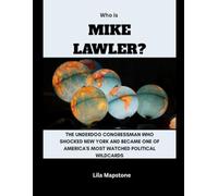 Who is Mike Lawler?: The Underdog Congressman Who Shocked New York and Became One of America's Most Watched Political Wildcards