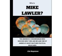 Who is Mike Lawler?: The Underdog Congressman Who Shocked New York and Became One of America's Most Watched Political Wildcards