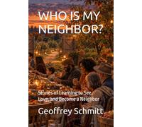 WHO IS MY NEIGHBOR?: Stories of Learning to See, Love, and Become a Neighbor